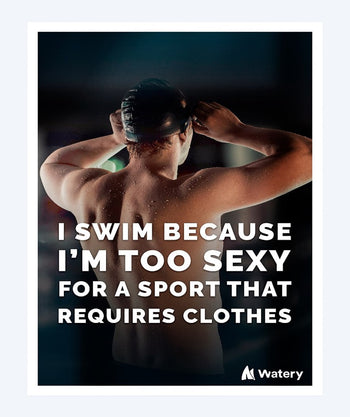 Watery svømmeplakat - I swim because I'm too sexy