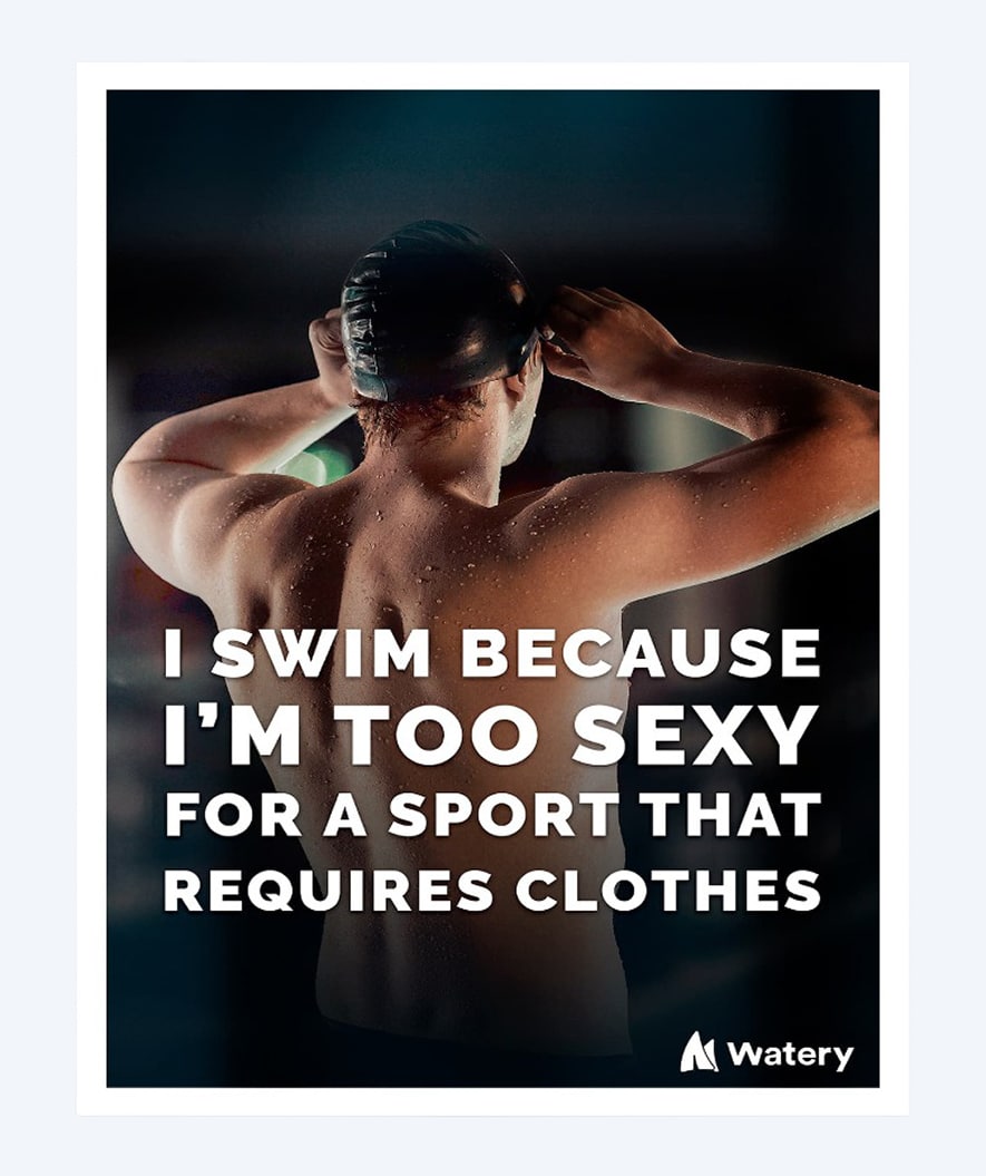Watery svømmeplakat - I swim because I'm too sexy
